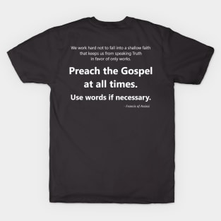 Francis of Assisi quote - Preach the Gospel at all times, and sometimes use words T-Shirt